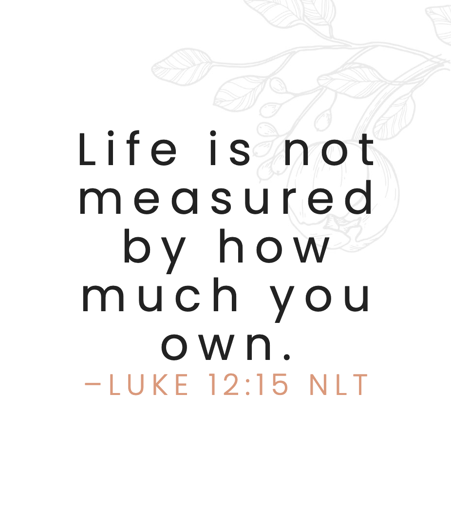 life is not measured by how much you own, luke 12:15